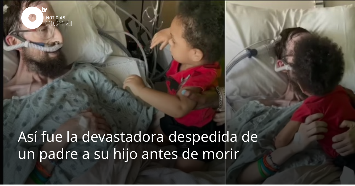 Así fue la devastadora despedida de un padre a su hijo antes de morir ...