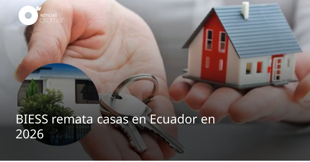 BIESS remata casas en Ecuador en 2026 | Noticias Oromar