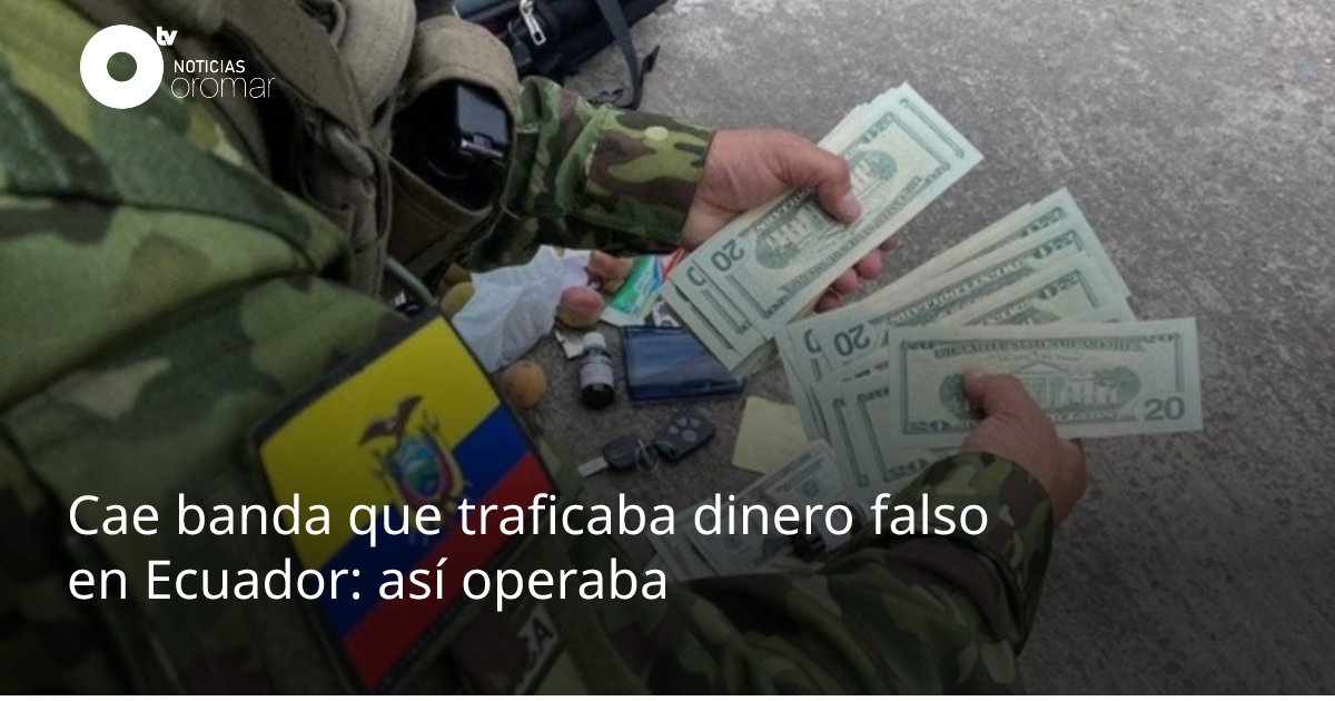 Cae banda que traficaba dinero falso en Ecuador: así operaba | Noticias ...