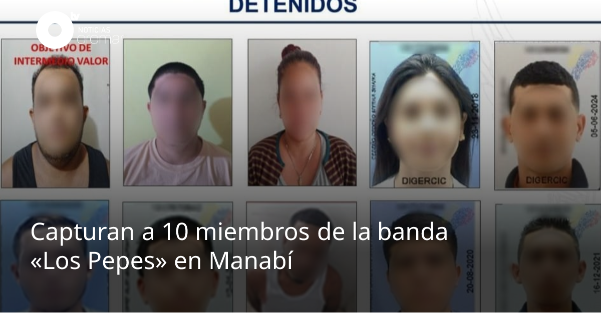 Capturan A 10 Miembros De La Banda Los Pepes En Manabí