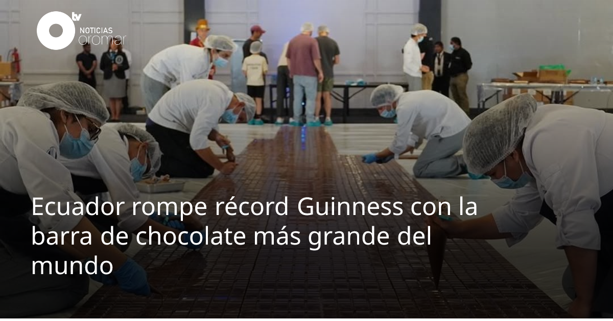 Ecuador rompe récord Guinness con la barra de chocolate más grande del ...