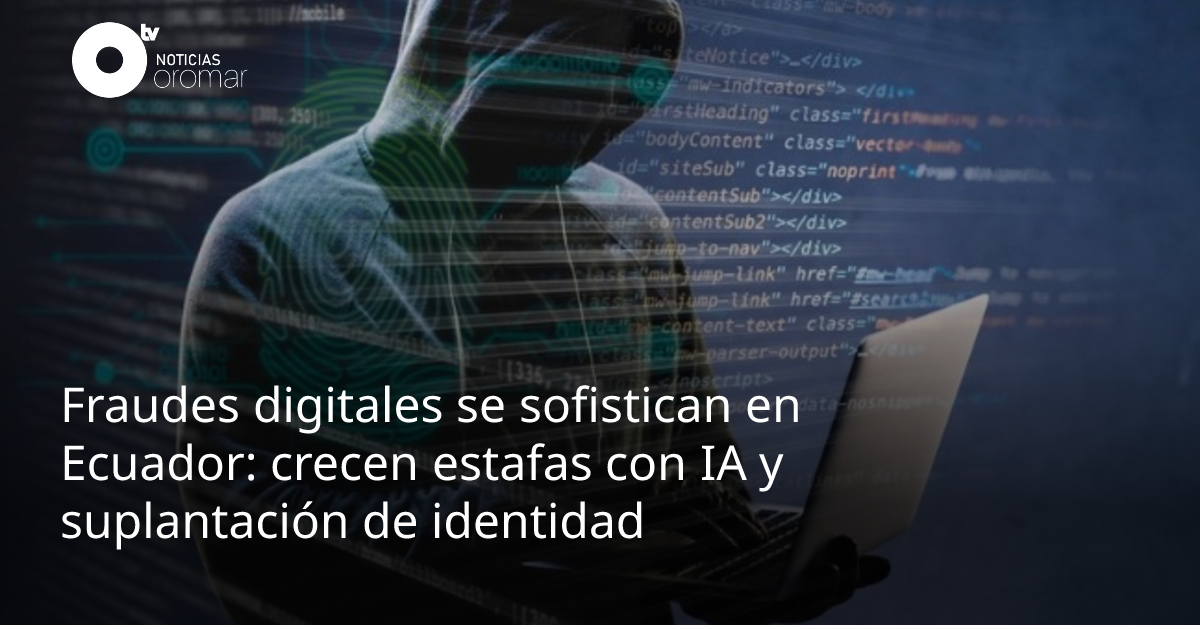 Fraudes digitales se sofistican en Ecuador: crecen estafas con IA y ...