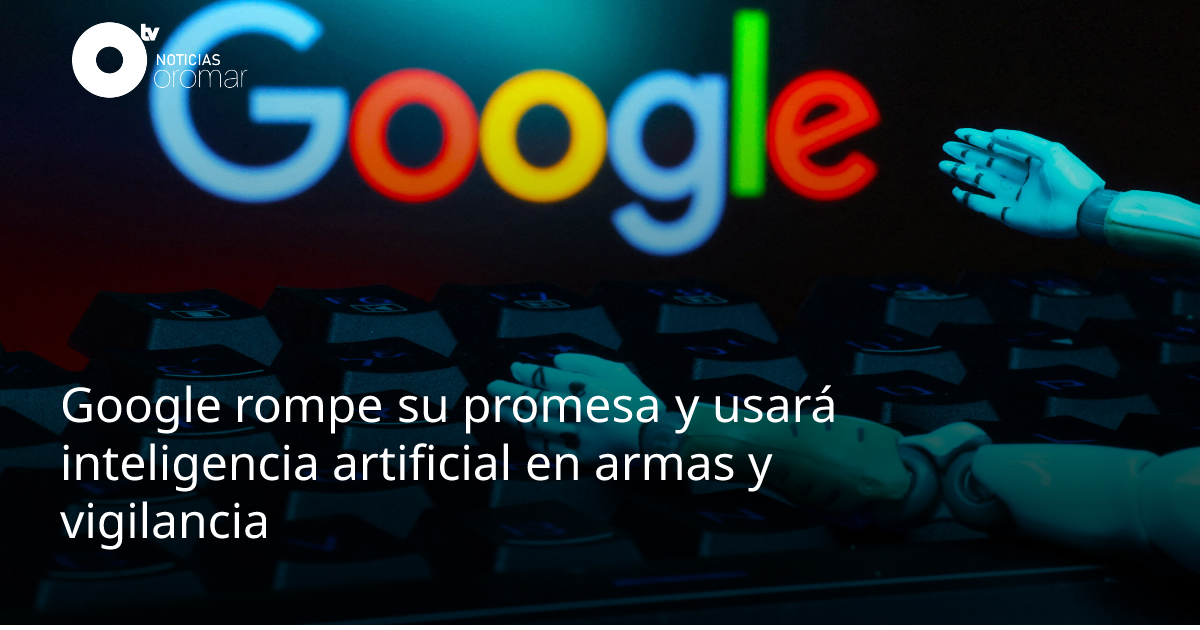 Google rompe su promesa y usará inteligencia artificial en armas y ...
