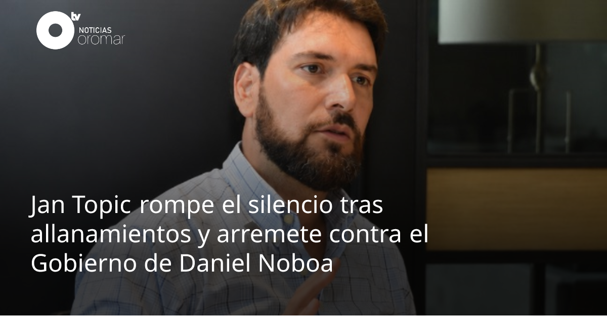 Jan Topic rompe el silencio tras allanamientos y arremete contra el ...