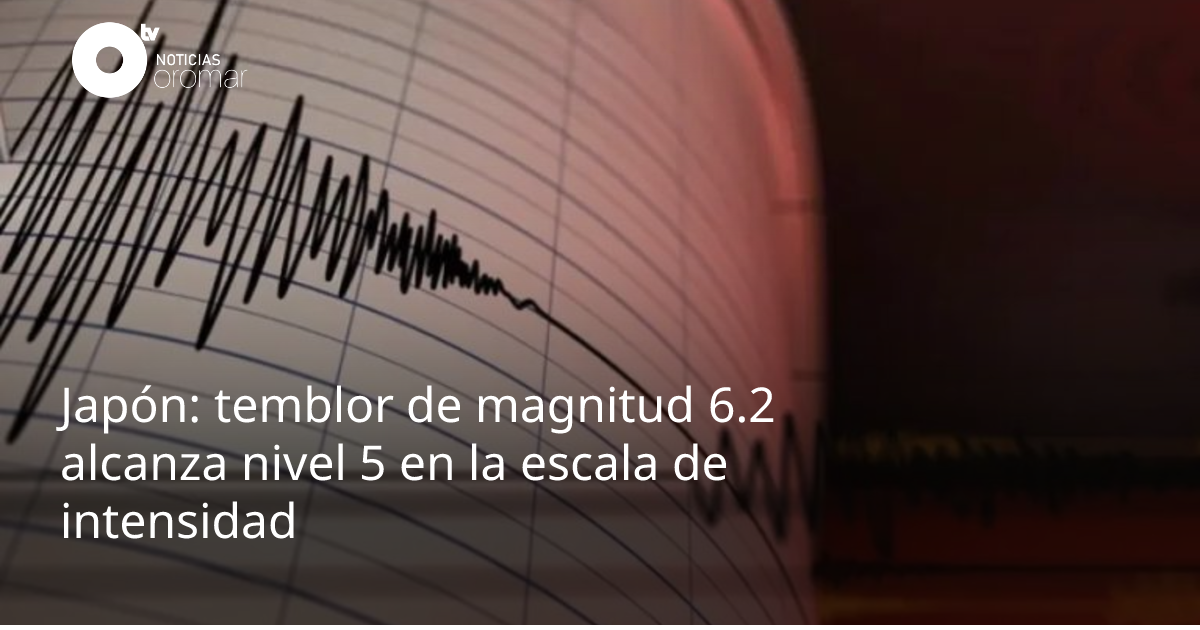 Japón: temblor de magnitud 6.2 alcanza nivel 5 en la escala de intensidad