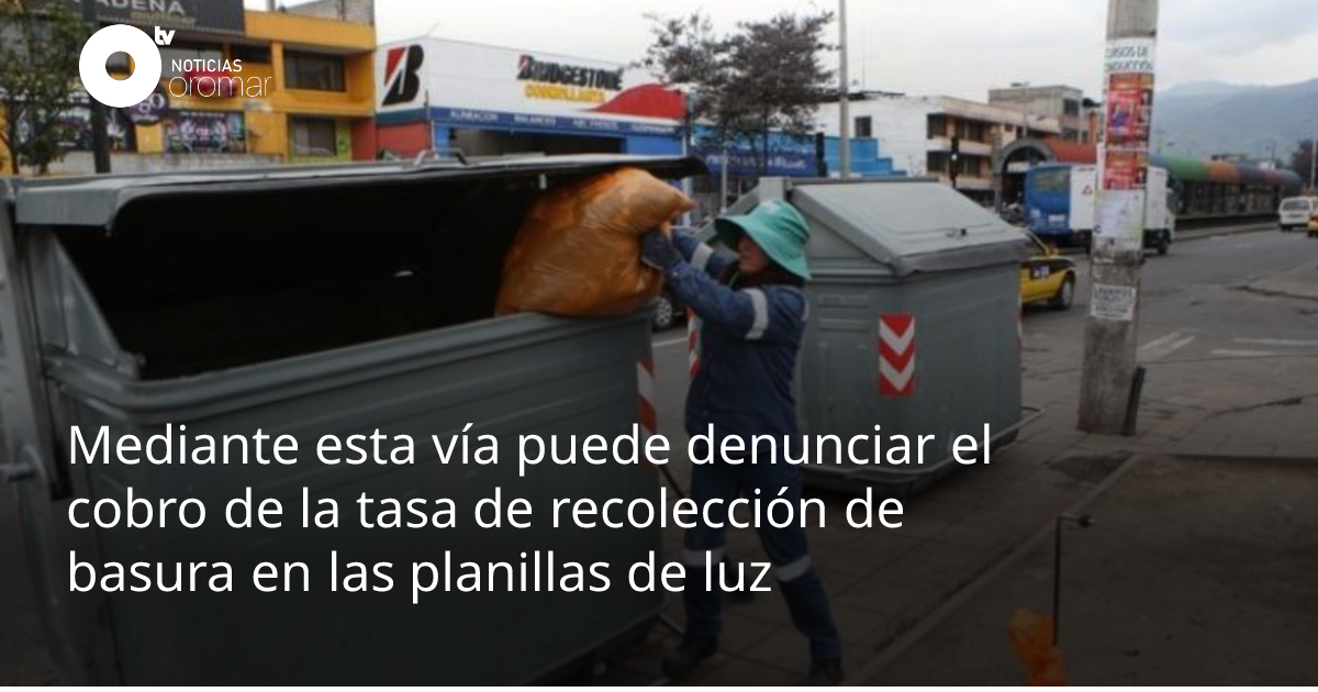 Mediante esta vía puede denunciar el cobro de la tasa de recolección de ...