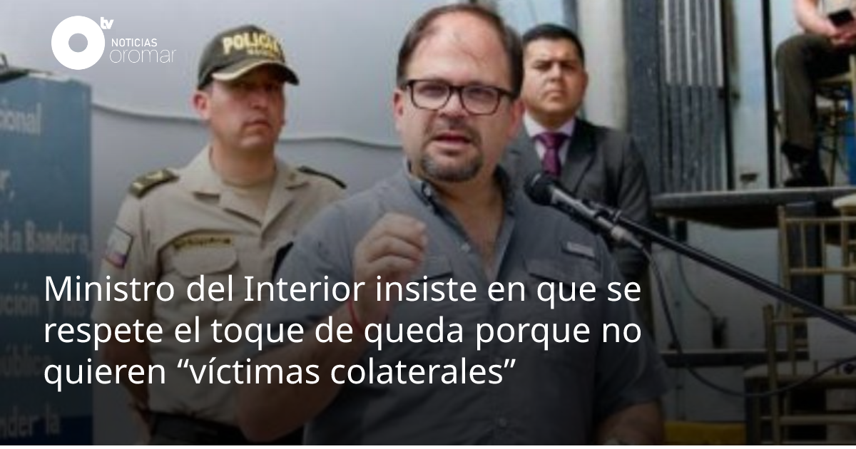 Ministro del Interior insiste en que se respete el toque de queda ...