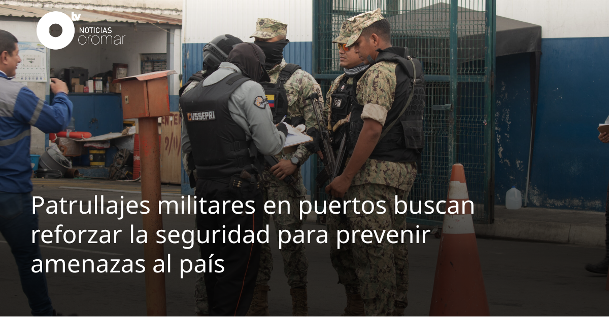 Patrullajes militares en puertos buscan reforzar la seguridad para ...