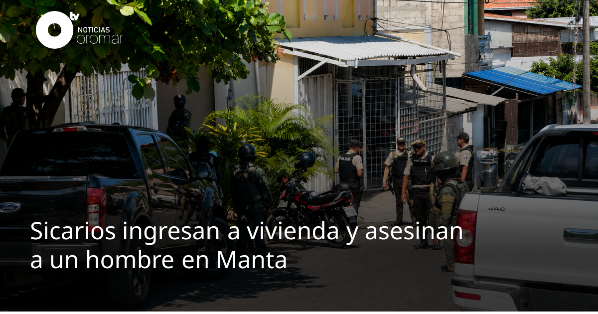 Sicarios ingresan a vivienda y asesinan a un hombre en Manta | Noticias ...