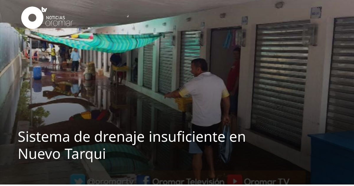 Sistema de drenaje insuficiente en Nuevo Tarqui | Noticias Oromar