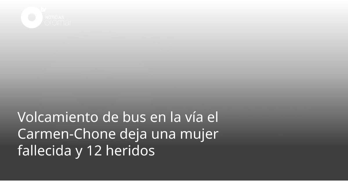 Volcamiento de bus en la vía el Carmen-Chone deja una mujer fallecida y ...